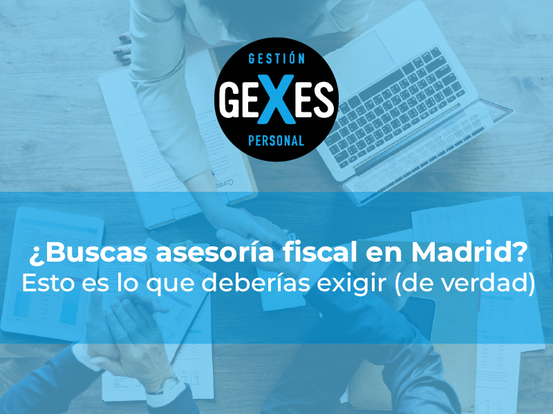 En este momento estás viendo ¿Buscas asesoría fiscal en Madrid? Esto es lo que deberías exigir (de verdad)